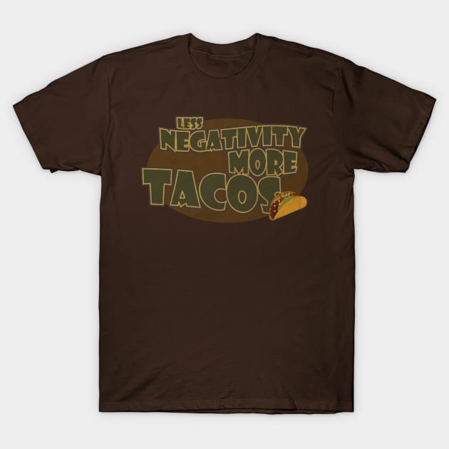 Less Negativity, More Tacos T-Shirt by ShawneeRuthstrom
